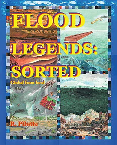 Flood Legends: Sorted: Global from Local and some evidence for each Flood Legends: Sorted: Global from Local and some evidence for each von Trafford Publishing