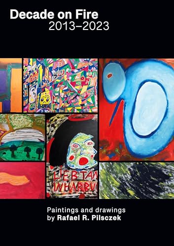 Decade on Fire: Paintings and drawings (2013 to 2023) von Book on Demand