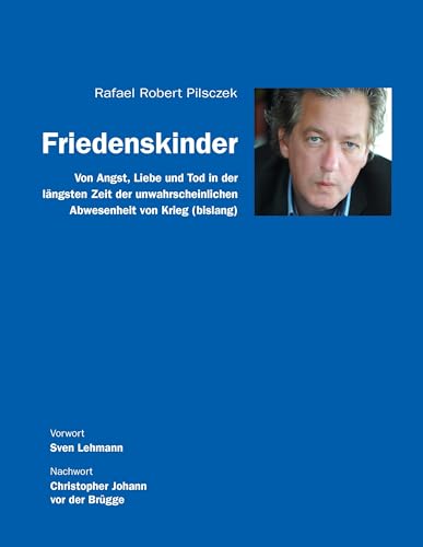 Friedenskinder: Von Angst, Liebe und Tod in der längsten Zeit der unwahrscheinlichen Abwesenheit von Krieg (bislang) von Books on Demand GmbH