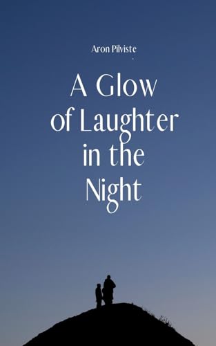 A Glow of Laughter in the Night A Glow of Laughter in the Night von Swan Charm Publishing