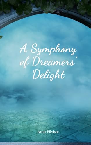 A Symphony of Dreamers' Delight A Symphony of Dreamers' Delight von Swan Charm Publishing