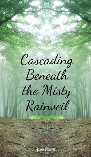 Cascading Beneath the Misty Rainveil Cascading Beneath the Misty Rainveil von Swan Charm Publishing