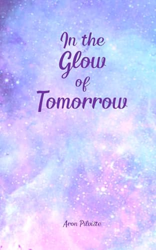 In the Glow of Tomorrow In the Glow of Tomorrow von Swan Charm Publishing