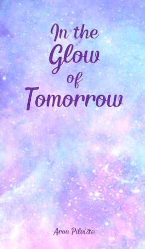 In the Glow of Tomorrow In the Glow of Tomorrow von Swan Charm Publishing
