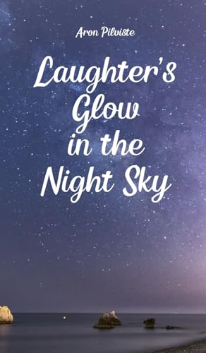 Laughter's Glow in the Night Sky Laughter's Glow in the Night Sky von Swan Charm Publishing