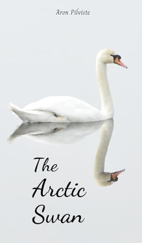 The Arctic Swan The Arctic Swan von Swan Charm Publishing