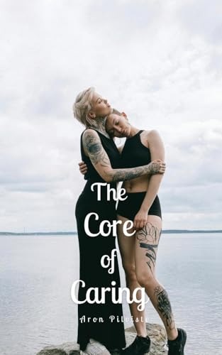 The Core of Caring The Core of Caring von Swan Charm Publishing