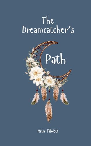 The Dreamcatcher's Path The Dreamcatcher's Path von Swan Charm Publishing