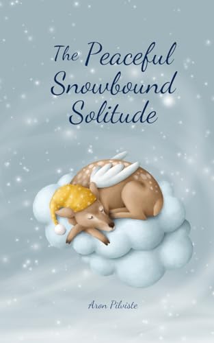 The Peaceful Snowbound Solitude The Peaceful Snowbound Solitude von Swan Charm Publishing