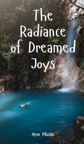 The Radiance of Dreamed Joys The Radiance of Dreamed Joys von Swan Charm Publishing