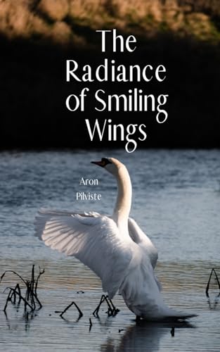 The Radiance of Smiling Wings The Radiance of Smiling Wings von Swan Charm Publishing