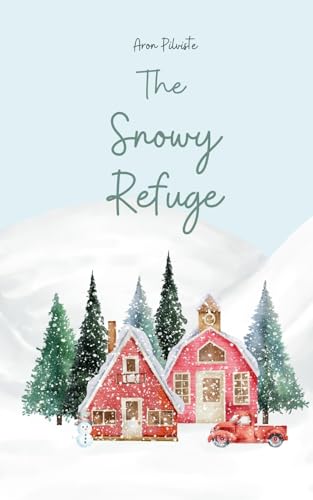 The Snowy Refuge The Snowy Refuge von Swan Charm Publishing