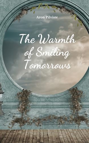 The Warmth of Smiling Tomorrows The Warmth of Smiling Tomorrows von Swan Charm Publishing