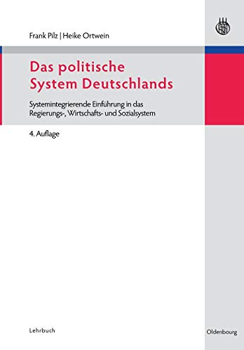 Das politische System Deutschlands: Systemintegrierende Einführung in das Regierungs, Wirtschafts und Sozialsystem (Lehr Und Handbucher Der ... und Handbücher der Politikwissenschaft)