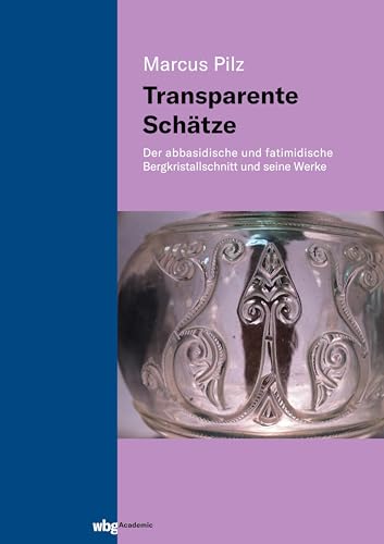 Transparente Schätze: Der abbasidische und fatimidische Bergkristallschnitt und seine Werke
