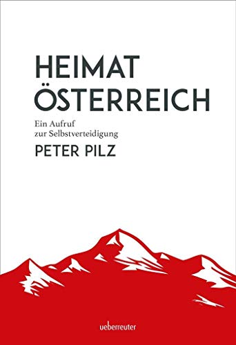 Heimat Österreich: Ein Aufruf zur Selbstverteidigung Heimat Österreich: Ein Aufruf zur Selbstverteidigung