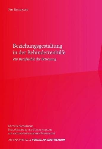 Beziehungsgestaltung in der Begleitung von Menschen mit Behinderungen: Aspekte zur Berufsethik der Heilpädagogik und Sozialtherapie (Edition ... aus anthroposophischen Perspektiven) von Athena-Verlag / Verlag am Goetheanum