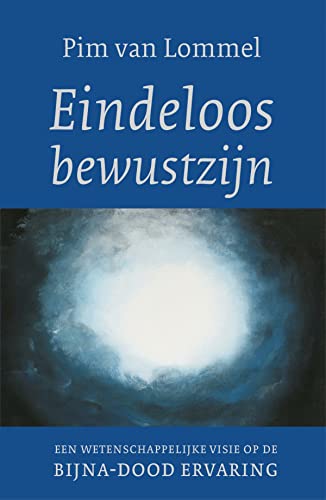 Eindeloos bewustzijn: Een wetenschappelijke visie op de bijna-dood ervaring: een wetenschappelijks visie op de bijna-dood ervaring von Ten Have