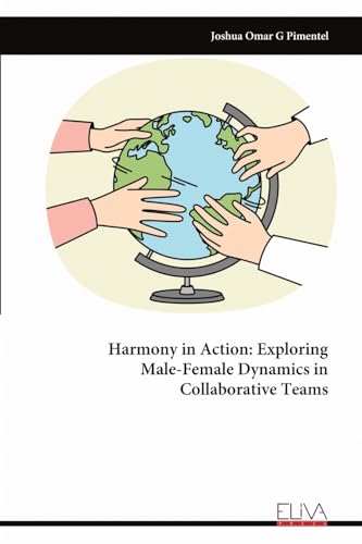 Harmony in Action: Exploring Male-Female Dynamics in Collaborative Teams von Eliva Press