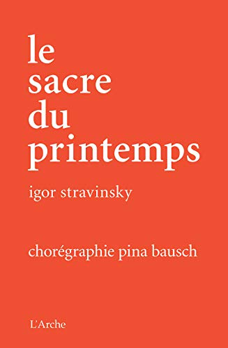 Le Sacre du printemps - Pina Bausch (+ Buch): Tanztheater Wuppertal. Buch: Dtsch.-Engl.-Französ.