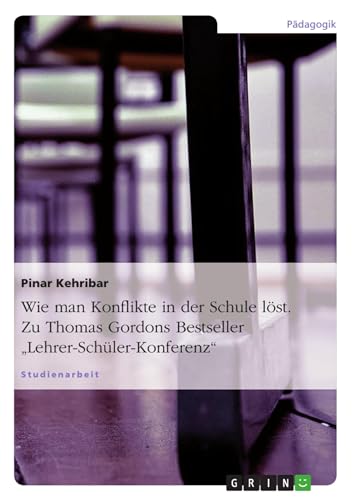 Wie man Konflikte in der Schule löst. Zu Thomas Gordons Bestseller ¿Lehrer-Schüler-Konferenz¿