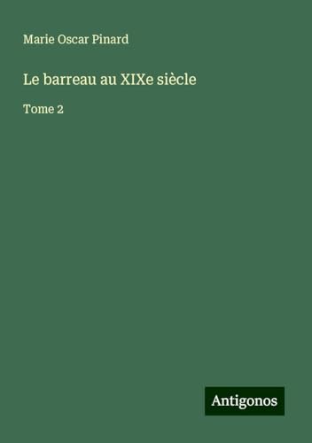 Le barreau au XIXe siècle: Tome 2 von Antigonos Verlag