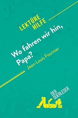 Wo fahren wir hin, Papa? von Jean-Louis Fournier (Lektürehilfe): Detaillierte Zusammenfassung, Personenanalyse und Interpretation