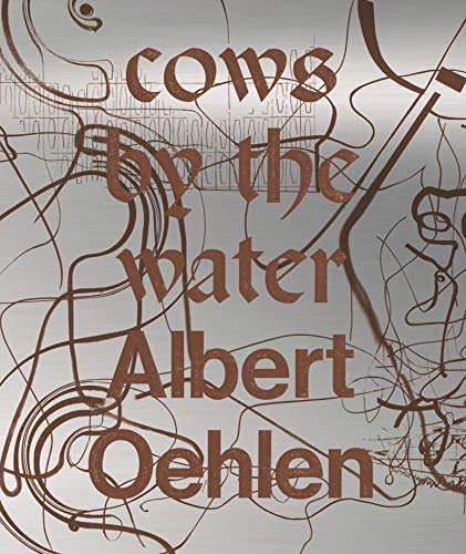 Albert Oehlen: Cows by the Water (Cataloghi)