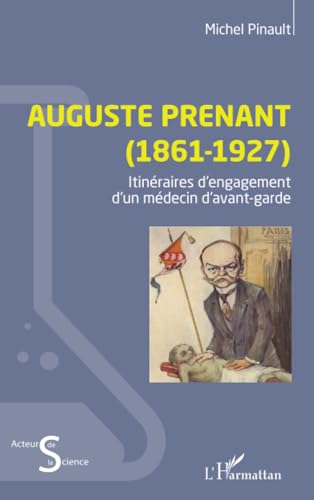 Auguste Prenant (1861-1927): Itinéraires d’engagement d’un médecin d’avant-garde von Editions L'Harmattan
