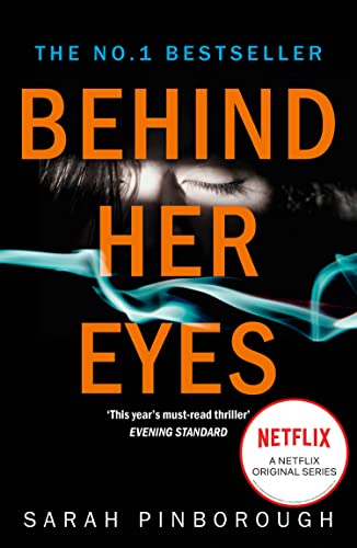 Behind Her Eyes: The No. 1 Sunday Times best selling thriller with a shocking twist, now a major Netflix series! Behind Her Eyes: The No. 1 Sunday Times best selling thriller with a shocking twist, now a major Netflix series!