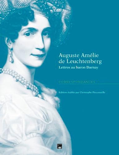 Auguste Amélie De Leuchtenberg, Lettres Baron Darn: Lettres au baron D (1825 - 1837) von DES FALAISES