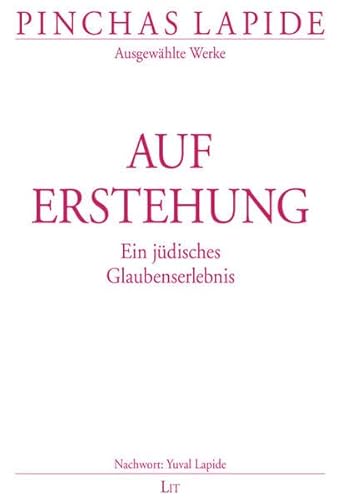 Auferstehung: Ein jüdisches Glaubenserlebnis (Pinchas Lapide / Wegbereitende Texte des jüdisch-christlichen Dialogs) Auferstehung: Ein jüdisches Glaubenserlebnis (Pinchas Lapide / Wegbereitende Texte des jüdisch-christlichen Dialogs)