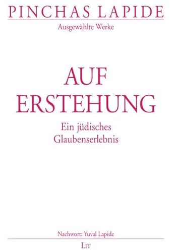 Auferstehung: Ein jüdisches Glaubenserlebnis (Pinchas Lapide / Wegbereitende Texte des jüdisch-christlichen Dialogs)