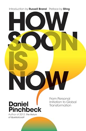 How Soon is Now: From Personal Initiation to Global Transformation von Watkins Publishing