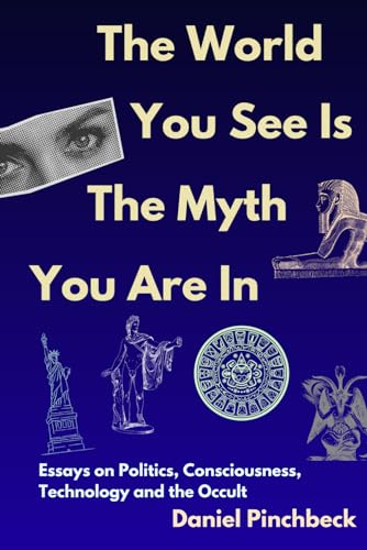 The World You See Is The Myth You Are In: Essays