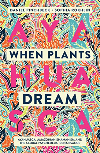 When Plants Dream: Ayahuasca, Amazonian Shamanism and the Global Psychedelic Renaissance von Watkins Publishing