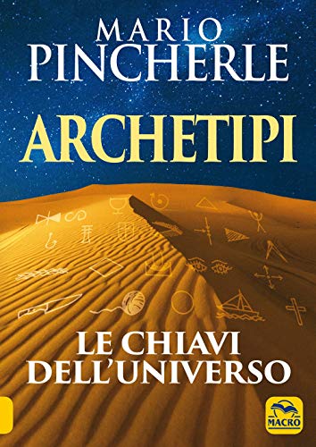 Archetipi. Le chiavi dell'universo (Antiche conoscenze) von Macro Edizioni