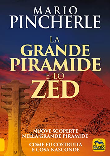 La grande piramide e lo Zed. Nuove scoperte nella grande piramide. Come fu costruita e cosa nasconde (Antiche conoscenze)