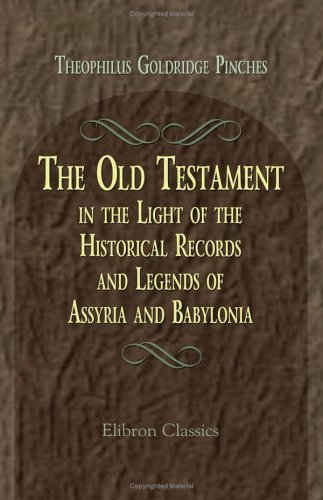 The Old Testament in the Light of the Historical Records and Legends of Assyria and Babylonia von Adamant Media Corporation
