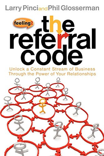 Referral Code: Unlock a Constant Stream of Business Through the Power of Your Relationships Referral Code: Unlock a Constant Stream of Business Through the Power of Your Relationships