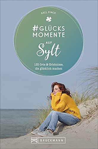 Bruckmann Reiseführer: #Glücksmomente auf Sylt. 135 Orte & Erlebnisse, die glücklich machen Bruckmann Reiseführer: #Glücksmomente auf Sylt. 135 Orte & Erlebnisse, die glücklich machen