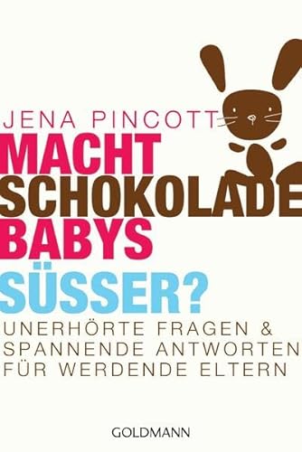 Macht Schokolade Babys süßer?: Unerhörte Fragen und spannende Antworten für werdende Eltern