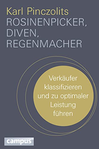 Rosinenpicker, Diven, Regenmacher: Verkäufer klassifizieren und zu optimaler Leistung führen von Campus Verlag GmbH