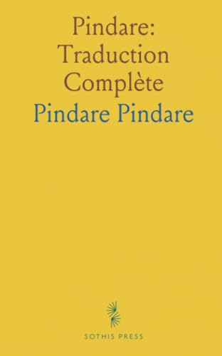 Pindare: Traduction Complète: Olympiques, Pythiques, Néméennes, Isthmiques, Fragments; Préliminaires et Notes Pindare: Traduction Complète: Olympiques, Pythiques, Néméennes, Isthmiques, Fragments; Préliminaires et Notes von Sothis Press
