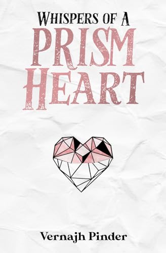 Whispers of a Prism Heart: A Collection of Poetry, Prose and Short Stories von Staten House