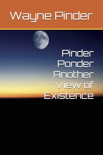 Pinder Ponder Another View of Existence