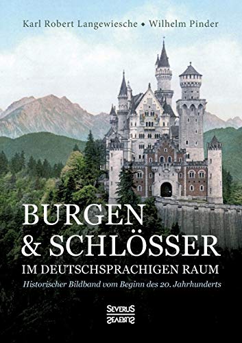 Burgen und Schlösser im deutschsprachigen Raum: Historischer Bildband vom Beginn des 20. Jahrhunderts