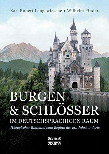 Burgen und Schlösser im deutschsprachigen Raum: Historischer Bildband vom Beginn des 20. Jahrhunderts von Severus