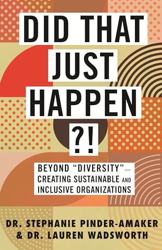 Did That Just Happen?!: Beyond "Diversity"-Creating Sustainable and Inclusive Organizations von Beacon Press