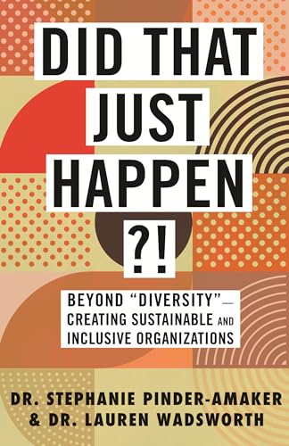 Did That Just Happen?!: Beyond "Diversity"-Creating Sustainable and Inclusive Organizations von Beacon Press